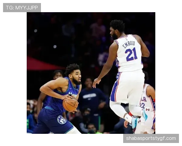 唐斯篮下高效背打拉开内线差距助森林狼提升禁区威胁