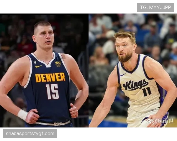 多曼塔斯·萨博尼斯内线挡拆效率提升显著 超越约基奇核心作用明显