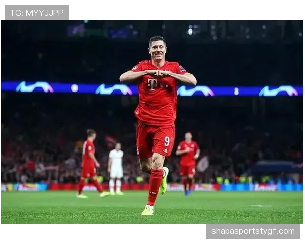 莱万多夫斯基在拜仁体系中的终结作用解析